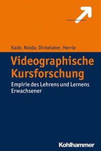 Baixar Videographische Kursforschung: Empirie des Lehrens und Lernens Erwachsener (German Edition) pdf, epub, eBook