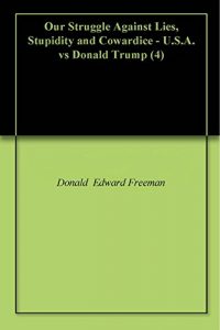 Baixar Our Struggle Against Lies, Stupidity and Cowardice – U.S.A. vs Donald Trump (4) (English Edition) pdf, epub, eBook
