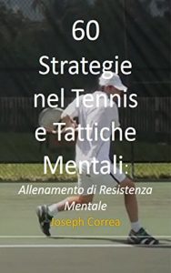Baixar 60 Strategie nel Tennis e Tattiche Mentali: Allenamento di Resistenza Mentale (Italian Edition) pdf, epub, eBook