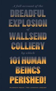Baixar A Full Account of the Dreadful Explosion of Wallsend Colliery by which 101 Human Beings Perished! (The London Library) pdf, epub, eBook