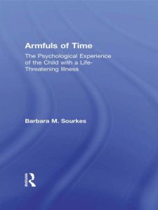 Baixar Armfuls of Time: The Psychological Experience of the Child with a Life-Threatening Illness pdf, epub, eBook
