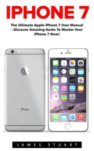 Baixar iPhone 7: The Ultimate Apple iPhone 7 User Manual – Discover Amazing Hacks To Master Your iPhone 7 Now! (iPhone 7 Phone Case, iPhone 7 User Guide, iPhone 7 Manual) (English Edition) pdf, epub, eBook