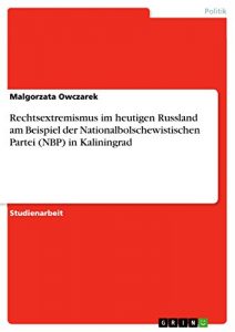 Baixar Rechtsextremismus im heutigen Russland am Beispiel der  Nationalbolschewistischen Partei (NBP) in Kaliningrad pdf, epub, eBook