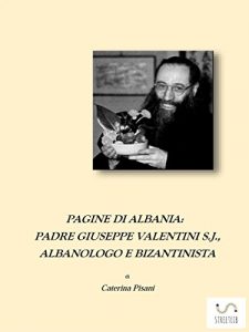 Baixar Pagine di Albania. Padre Giuseppe Valentini S.J., Albanologo e Bizantinista pdf, epub, eBook