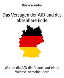 Baixar Das Versagen der AfD und das absehbare Ende: Warum die AfD die Chance auf einen Wechsel verschleudert (German Edition) pdf, epub, eBook