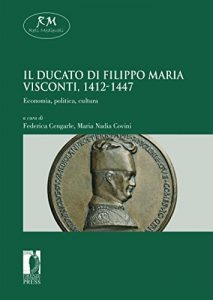 Baixar Il Ducato di Filippo Maria Visconti, 1412-1447. Economia, politica, cultura Economia, politica, cultura (Reti Medievali E-Book) pdf, epub, eBook