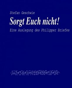 Baixar Sorgt Euch nicht!: Eine Auslegung des Philipper Briefes (German Edition) pdf, epub, eBook