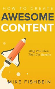 Baixar How to Create Awesome Content: Blog Post Ideas That Get Results (Starting a Blog, Content Marketing, and Growth Hacking Book 3) (English Edition) pdf, epub, eBook