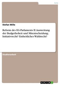 Baixar Reform des EG-Parlaments II: Ausweitung der Budgethoheit und Mitentscheidung; Initiativrecht? Einheitliches Wahlrecht? pdf, epub, eBook