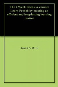 Baixar The 4 Week Intensive course: Learn French by creating an efficient and long-lasting learning routine (English Edition) pdf, epub, eBook