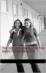 Baixar The Decline and Fall of the Dead-Teenager Movie (English Edition) pdf, epub, eBook