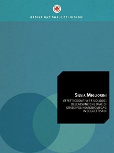 Baixar EFFETTI COGNITIVI E FISIOLOGICI DELL’ ASSUNZIONE DI ACIDI GRASSI POLINSATURI OMEGA-3 IN SOGGETTI SANI pdf, epub, eBook