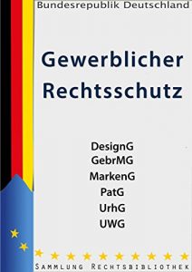 Baixar Gewerblicher Rechtsschutz 12’16: Designgesetz (DesignG), Gebrauchsmustergesetz (GebrMG), Markengesetz (MarkenG) Patentgesetz (PatG), Gesetz gegen den unlauteren … Gesetze 35) (German Edition) pdf, epub, eBook