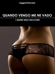 Baixar Quando vengo me ne vado: I quinti dieci racconti (Leggere Giovane Erotica) (Italian Edition) pdf, epub, eBook