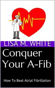 Baixar Conquer Your A-Fib: How To Beat Atrial Fibrillation (English Edition) pdf, epub, eBook