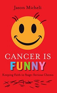 Baixar Cancer is Funny: Keeping Faith in Stage-Serious Chemo pdf, epub, eBook