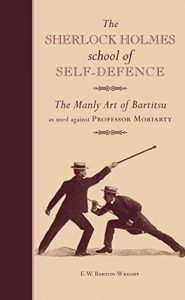 Baixar The Sherlock Holmes school of Self-Defence: The Manly Art of Bartitsu as used against Professor Moriarty pdf, epub, eBook