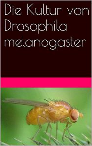 Baixar Die Kultur von Drosophila melanogaster (German Edition) pdf, epub, eBook
