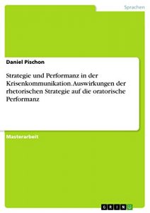 Baixar Strategie und Performanz in der Krisenkommunikation. Auswirkungen der rhetorischen Strategie auf die oratorische Performanz pdf, epub, eBook