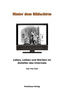 Baixar Hinter dem Bildschirm: Leben, Lieben und Sterben im Zeitalter des Internets (German Edition) pdf, epub, eBook