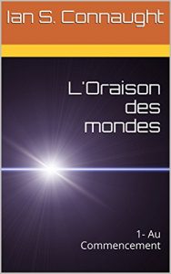 Baixar L’Oraison des mondes: 1- Au Commencement (French Edition) pdf, epub, eBook