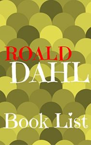 Baixar The Book List: Roald Dahl : Roald Dahl Reading List, Books in Order and Books in Series   (The Librarian 9) (English Edition) pdf, epub, eBook