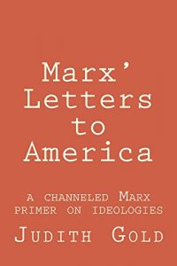 Baixar Marx’ Letters to America: A Channeled Marx Primer on Ideologies (English Edition) pdf, epub, eBook