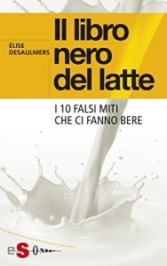 Baixar Il libro nero del latte: I 10 falsi miti che ci fanno bere pdf, epub, eBook