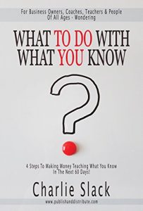 Baixar What To Do With What You Know: 4 Steps To Making Money Teaching What You Know In The Next 60 Days (English Edition) pdf, epub, eBook
