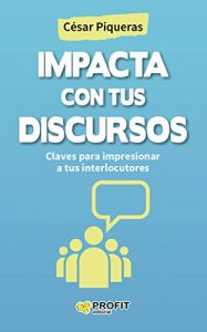 Baixar Impacta con tus discursos: Claves para impresionar a tus interlocutores (Spanish Edition) pdf, epub, eBook