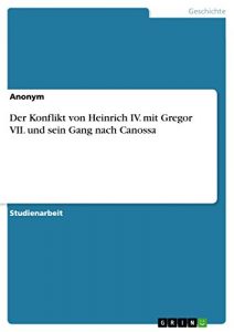 Baixar Der Konflikt von Heinrich IV. mit Gregor VII. und sein Gang nach Canossa pdf, epub, eBook