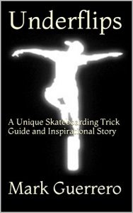 Baixar Underflips: A Unique Skateboarding Trick Guide and Inspirational Story (English Edition) pdf, epub, eBook