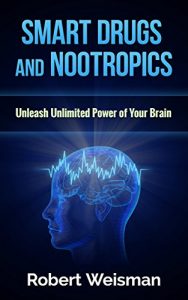 Baixar Smart Drugs and Nootropics: Unleash Unlimited Power of Your Brain (Improve Your Brain for Better Memory, Faster Learning, and Quick Understanding with … Body, Smart Brain Book 1) (English Edition) pdf, epub, eBook