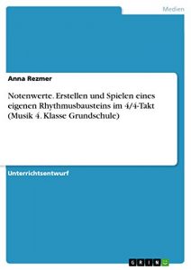 Baixar Notenwerte. Erstellen und Spielen eines eigenen Rhythmusbausteins im 4/4-Takt (Musik 4. Klasse Grundschule) pdf, epub, eBook