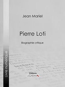 Baixar Pierre Loti: Biographie critique (French Edition) pdf, epub, eBook