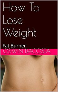 Baixar How To Lose Weight : Fat Burner (Turbo Fat Loss Book 1) (English Edition) pdf, epub, eBook