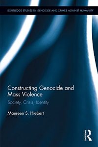 Baixar Constructing Genocide and Mass Violence: Society, Crisis, Identity (Routledge Studies in Genocide and Crimes against Humanity) pdf, epub, eBook
