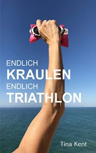 Baixar ENDLICH KRAULEN. ENDLICH TRIATHLON: Die kleine Erfolgsgeschichte einer Hobby-Duathletin. (German Edition) pdf, epub, eBook
