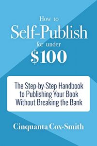 Baixar How to Self-Publish for Under $100: The Step-by-Step Handbook to Publishing Your Book Without Breaking the Bank pdf, epub, eBook