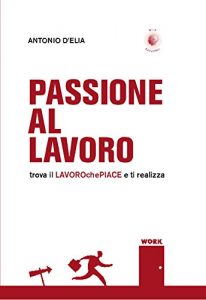 Baixar Passione al lavoro: trova il lavorochepiace e ti realizza pdf, epub, eBook
