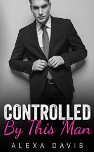 Baixar Controlled By This Man (An Alpha Billionaire Romance) (English Edition) pdf, epub, eBook