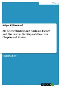 Baixar Als Zeichentrickfiguren noch aus Fleisch und Blut waren. Die Slapstickfilme von Chaplin und Keaton pdf, epub, eBook