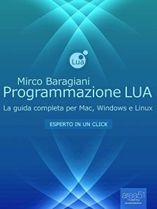 Baixar Programmazione LUA: La guida completa per Mac, Windows e Linux (Esperto in un click) (Italian Edition) pdf, epub, eBook