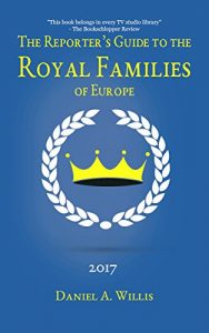 Baixar The 2017 Reporter’s Guide to the Royal Families of Europe (English Edition) pdf, epub, eBook