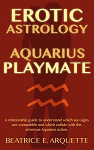 Baixar Erotic Astrology: Aquarius Playmate: A relationship guide to understand which sun signs are compatible and which collide with the amorous Aquarian action. (Erotic Sun Signs Book 11) (English Edition) pdf, epub, eBook