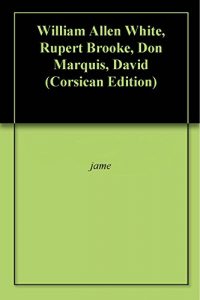 Baixar William Allen White, Rupert Brooke, Don Marquis, David  (Corsican Edition) pdf, epub, eBook