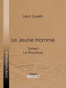 Baixar Le Jeune Homme: Tome I – La Province (French Edition) pdf, epub, eBook