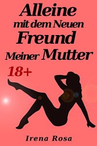 Baixar Alleine mit dem Neuen Freund Meiner Mutter (Erotische Geschichte) (18+) (German Edition) pdf, epub, eBook