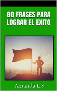 Baixar 80 FRASES PARA LOGRAR EL EXITO (Spanish Edition) pdf, epub, eBook