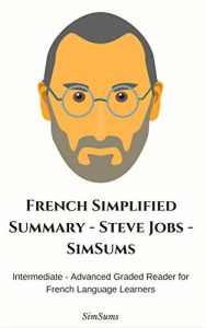 Baixar French Simplified Summary – Steve Jobs – Simsums: Intermediate – Advanced Graded Reader for French Language Learners (French Edition) pdf, epub, eBook
